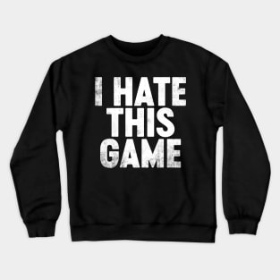 I Hate This Game Funny Crewneck Sweatshirt